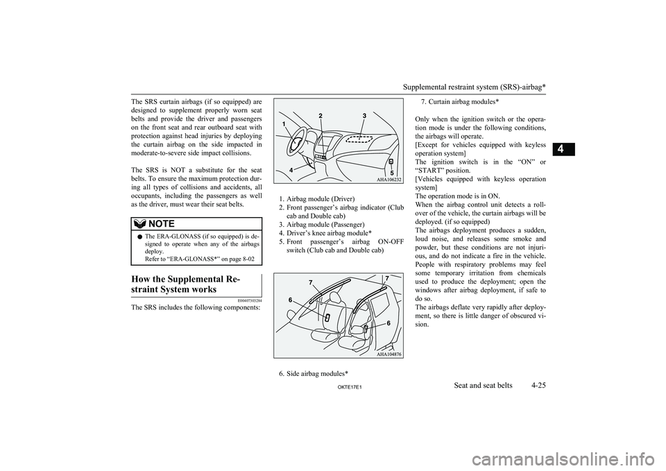 MITSUBISHI L200 2017  Owners Manual (in English) The  SRS  curtain  airbags  (if  so  equipped)  aredesigned  to  supplement  properly  worn  seat
belts  and  provide  the  driver  and  passengers on  the  front  seat  and  rear  outboard  seat  wit