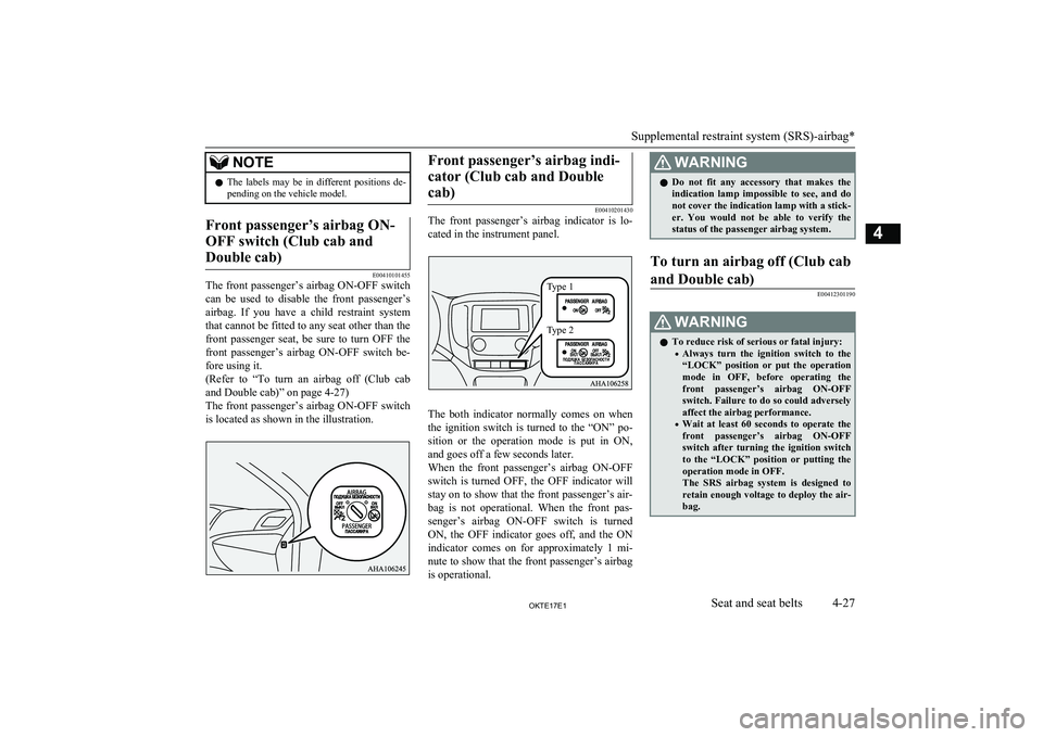 MITSUBISHI L200 2017 (in English) Manual PDF NOTElThe labels may be in different positions de-
pending on the vehicle model.Front passenger’s airbag ON-
OFF switch (Club cab and Double cab)
E00410101455
The front passenger’s airbag ON MITSUBISHI L200 2017 (in English) Manual PDF NOTElThe labels may be in different positions de-
pending on the vehicle model.Front passenger’s airbag ON-
OFF switch (Club cab and Double cab)
E00410101455
The front passenger’s airbag ON