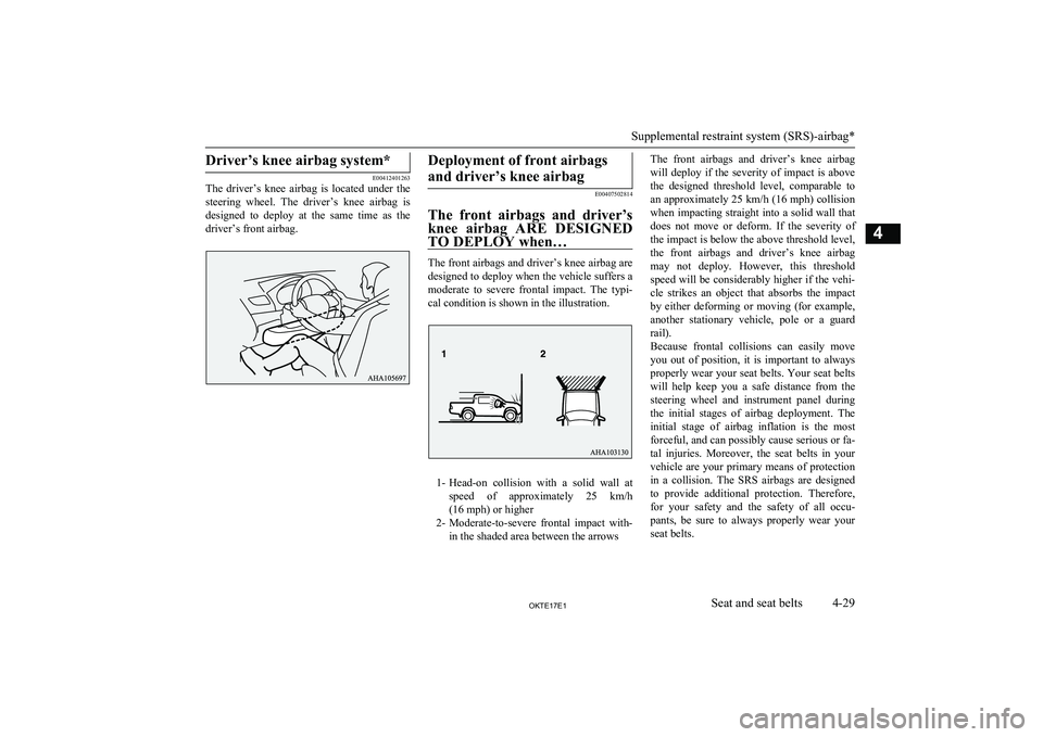 MITSUBISHI L200 2017 (in English) Manual Online Driver’s knee airbag system*
E00412401263
The driver’s knee airbag is located under the
steering wheel. The driver’s knee airbag is
designed to deploy at the same time as th MITSUBISHI L200 2017 (in English) Manual Online Driver’s knee airbag system*
E00412401263
The driver’s knee airbag is located under the
steering wheel. The driver’s knee airbag is
designed to deploy at the same time as th