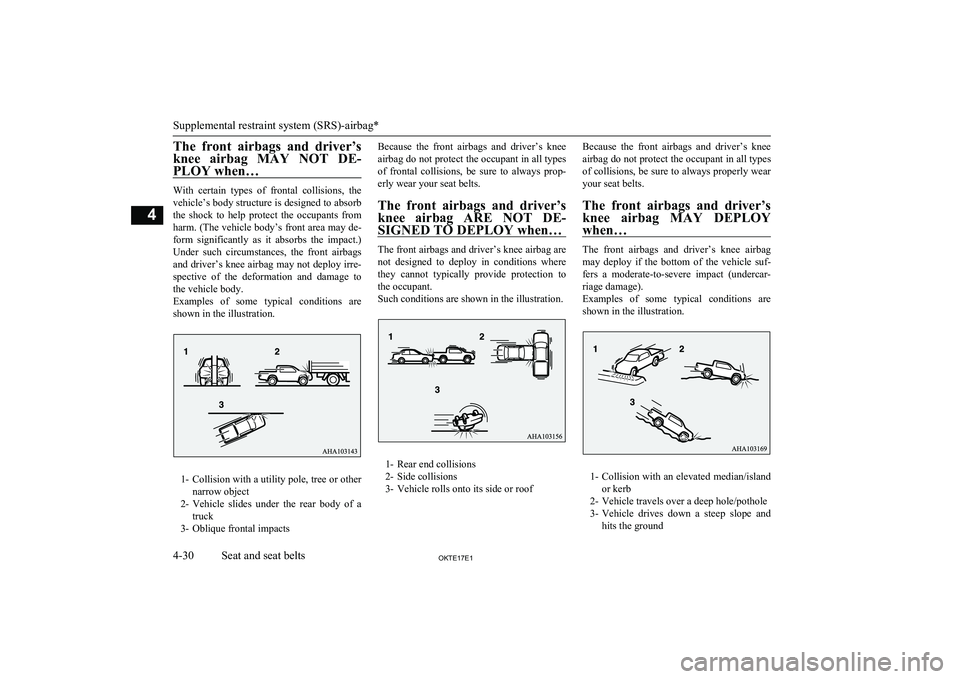 MITSUBISHI L200 2017  Owners Manual (in English) The  front  airbags  and  driver’s
knee  airbag  MAY  NOT  DE- PLOY when…
With  certain  types  of  frontal  collisions,  thevehicle’s body structure is designed to absorb
the  shock  to  help  