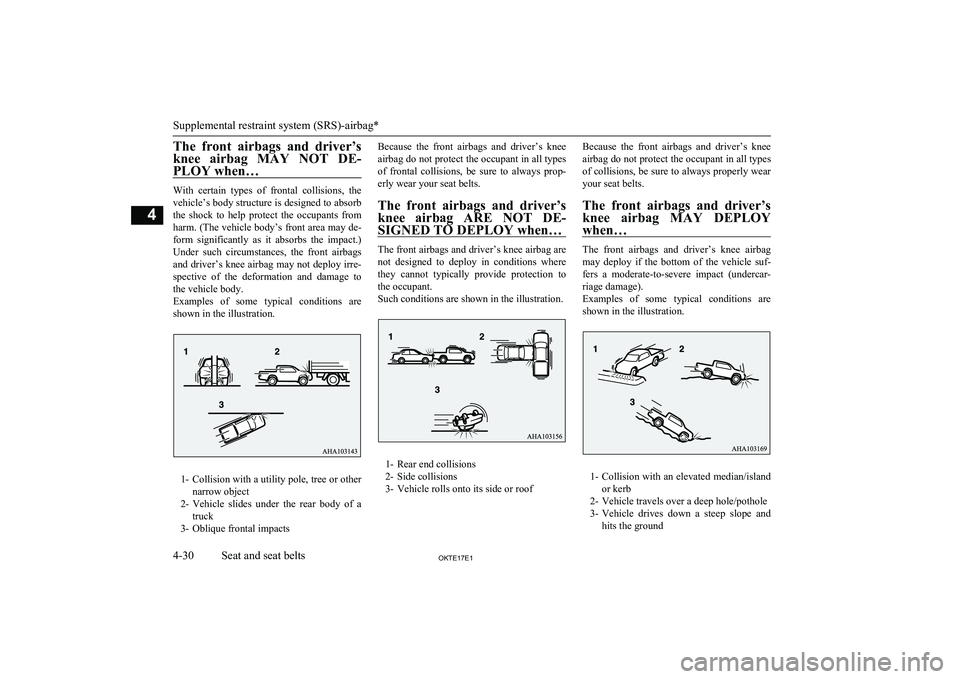 MITSUBISHI L200 2017 (in English) Manual Online The front airbags and driver’s
knee airbag MAY NOT DE- PLOY when…
With certain types of frontal collisions, thevehicle’s body structure is designed to absorb
the shock to help MITSUBISHI L200 2017 (in English) Manual Online The front airbags and driver’s
knee airbag MAY NOT DE- PLOY when…
With certain types of frontal collisions, thevehicle’s body structure is designed to absorb
the shock to help