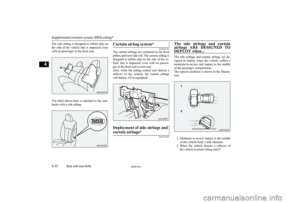 MITSUBISHI L200 2017  Owners Manual (in English) The side airbag is designed to inflate only onthe  side  of  the  vehicle  that  is  impacted,  evenwith no passenger in the front seat.
The  label  shown  here  is  attached  to  the  seat- backs wit