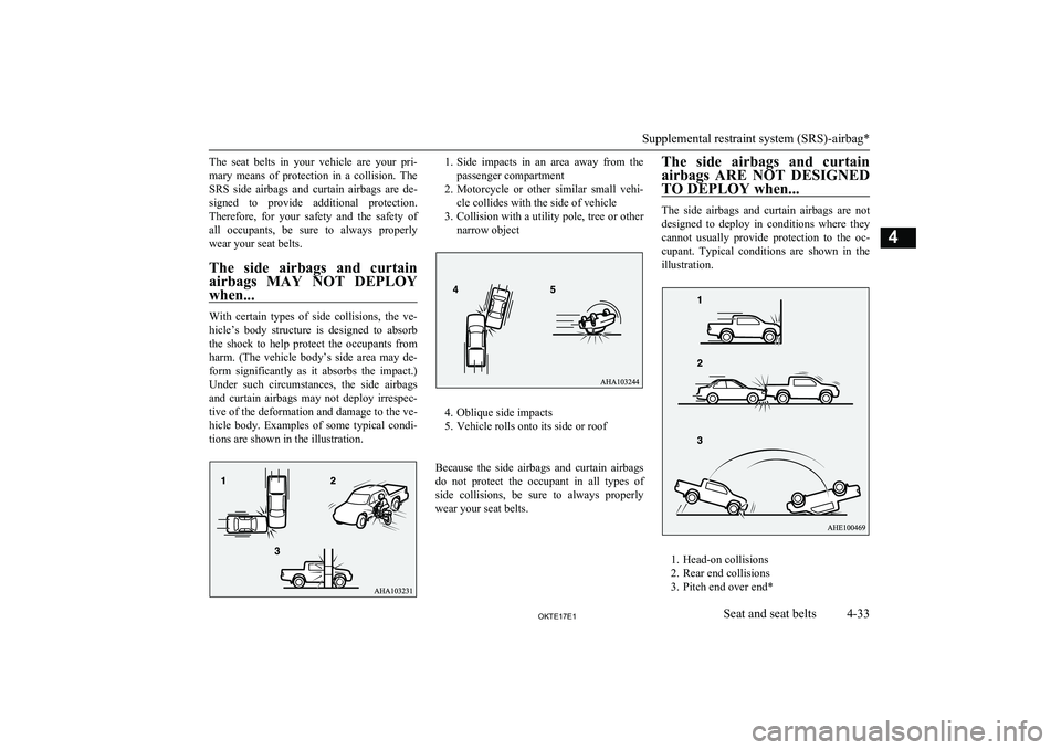 MITSUBISHI L200 2017  Owners Manual (in English) The  seat  belts  in  your  vehicle  are  your  pri-mary  means  of  protection  in  a  collision.  The SRS  side  airbags  and  curtain  airbags  are  de-
signed  to  provide  additional  protection.