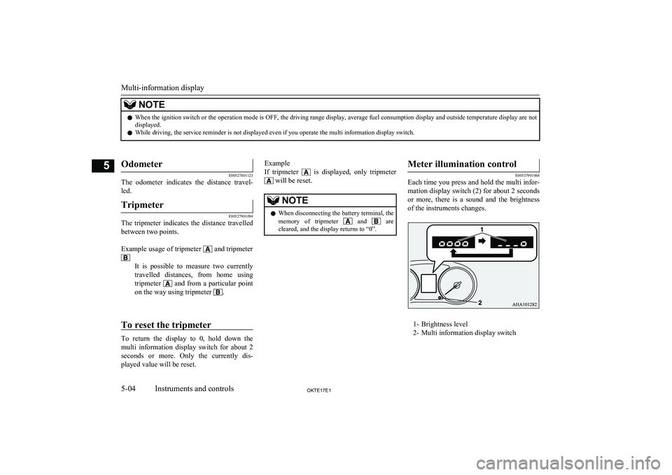 MITSUBISHI L200 2017 (in English) Owners Manual NOTElWhen the ignition switch or the operation mode is OFF, the driving range display, average fuel consumption display and outside temperature display are not
displayed.
l While driving, the service MITSUBISHI L200 2017 (in English) Owners Manual NOTElWhen the ignition switch or the operation mode is OFF, the driving range display, average fuel consumption display and outside temperature display are not
displayed.
l While driving, the service