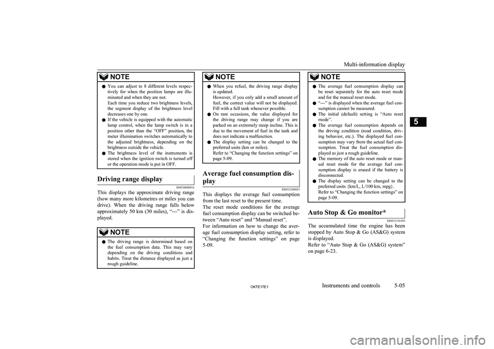 MITSUBISHI L200 2017  Owners Manual (in English) NOTElYou  can  adjust  to  8  different  levels  respec-
tively  for  when  the  position  lamps  are  illu- minated and when they are not.
Each  time  you  reduce  two  brightness  levels, the  segme