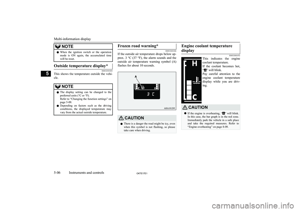 MITSUBISHI L200 2017   (in English) Owners Guide NOTElWhen  the  ignition  switch  or  the  operation
mode  is  ON  again,  the  accumulated  time
will be reset.Outside temperature display*
E00533501053
This  shows  the  temperature  outside  the  v