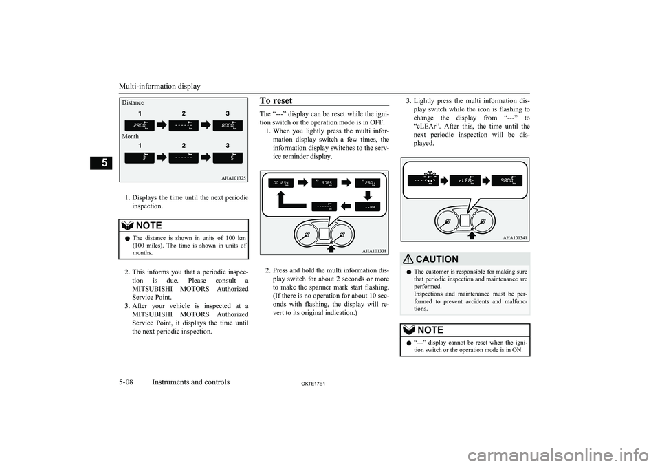 MITSUBISHI L200 2017  Owners Manual (in English) 1.Displays  the  time  until  the  next  periodic
inspection.
NOTEl The  distance  is  shown  in  units  of  100  km
(100  miles).  The  time  is  shown  in  units  of months.
2. This  informs  you  t