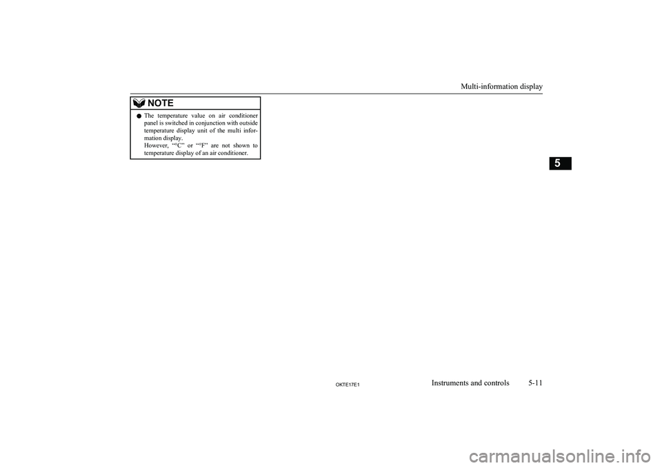 MITSUBISHI L200 2017 (in English) Owners Manual NOTElThe temperature value on air conditioner
panel is switched in conjunction with outside
temperature display unit of the multi infor-
mation display.
However, “°C” or “°F” MITSUBISHI L200 2017 (in English) Owners Manual NOTElThe temperature value on air conditioner
panel is switched in conjunction with outside
temperature display unit of the multi infor-
mation display.
However, “°C” or “°F”