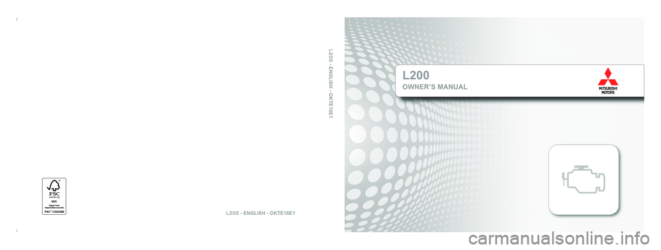 MITSUBISHI L200 2018 Owners Manual (in English) L200
OWNER’S MANUAL
L200 - ENGLISH - OKTE18E1
L200 - ENGLISH - OKTE18E1 MITSUBISHI L200 2018 Owners Manual (in English) L200
OWNER’S MANUAL
L200 - ENGLISH - OKTE18E1
L200 - ENGLISH - OKTE18E1