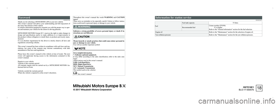 MITSUBISHI L200 2018 Owners Manual (in English) ForewordE09200107240
Thank you for selecting a MITSUBISHI L200 as your new vehicle.
This owner’s manual will add to your understanding and full enjoyment of
the many fine features of this MITSUBISHI L200 2018 Owners Manual (in English) ForewordE09200107240
Thank you for selecting a MITSUBISHI L200 as your new vehicle.
This owner’s manual will add to your understanding and full enjoyment of
the many fine features of this