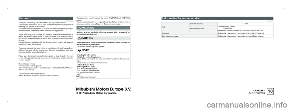 MITSUBISHI L200 2018  Owners Manual (in English) ForewordE09200107240
Thank you for selecting a MITSUBISHI L200 as your new vehicle.
This  owner’s  manual  will  add  to  your  understanding  and  full  enjoyment  of
the many fine features of this