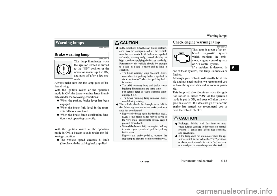 MITSUBISHI L200 2018 Owners Manual (in English) Warning lampsE00502400147Brake warning lamp
E00502503875
This lamp illuminates whenthe ignition switch is turnedto the “ON” position or the
operation mode is put in ON, and goes off MITSUBISHI L200 2018 Owners Manual (in English) Warning lampsE00502400147Brake warning lamp
E00502503875
This lamp illuminates whenthe ignition switch is turnedto the “ON” position or the
operation mode is put in ON, and goes off