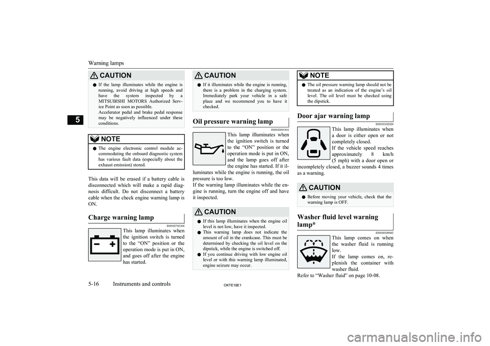 MITSUBISHI L200 2018   (in English) User Guide CAUTIONlIf  the  lamp  illuminates  while  the  engine  is
running,  avoid  driving  at  high  speeds  and have  the  system  inspected  by  a
MITSUBISHI  MOTORS   Authorized  Serv-
ice Point as soon 