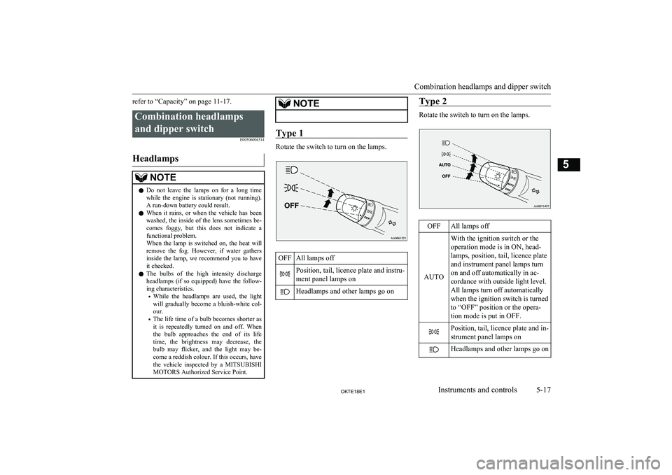 MITSUBISHI L200 2018 Owners Manual (in English) refer to “Capacity” on page 11-17.Combination headlampsand dipper switch E00506004514
Headlamps
NOTElDo not leave the lamps on for a long time
while the engine is stationary (not ru MITSUBISHI L200 2018 Owners Manual (in English) refer to “Capacity” on page 11-17.Combination headlampsand dipper switch E00506004514
Headlamps
NOTElDo not leave the lamps on for a long time
while the engine is stationary (not ru