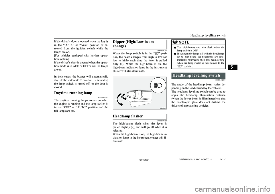 MITSUBISHI L200 2018 Owners Manual (in English) If the driver’s door is opened when the key is
in the “LOCK” or “ACC” position or re-
moved from the ignition switch while the
lamps are on.
[For vehicles equipped with keyl MITSUBISHI L200 2018 Owners Manual (in English) If the driver’s door is opened when the key is
in the “LOCK” or “ACC” position or re-
moved from the ignition switch while the
lamps are on.
[For vehicles equipped with keyl