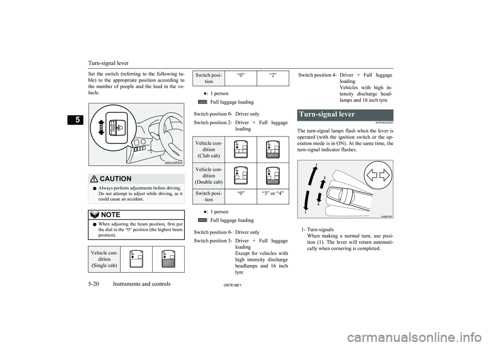 MITSUBISHI L200 2018 Owners Manual (in English) Set the switch (referring to the following ta-
ble) to the appropriate position according to the number of people and the load in the ve-
hicle.CAUTIONl Always perform adjustment MITSUBISHI L200 2018 Owners Manual (in English) Set the switch (referring to the following ta-
ble) to the appropriate position according to the number of people and the load in the ve-
hicle.CAUTIONl Always perform adjustment
