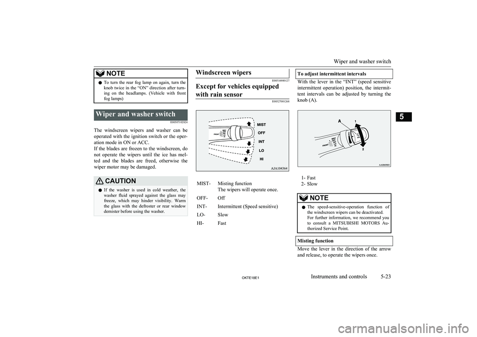 MITSUBISHI L200 2018 Owners Manual (in English) NOTElTo turn the rear fog lamp on again, turn the
knob twice in the “ON” direction after turn-ing on the headlamps. (Vehicle with frontfog lamps)Wiper and washer switch
E0050 MITSUBISHI L200 2018 Owners Manual (in English) NOTElTo turn the rear fog lamp on again, turn the
knob twice in the “ON” direction after turn-ing on the headlamps. (Vehicle with frontfog lamps)Wiper and washer switch
E0050