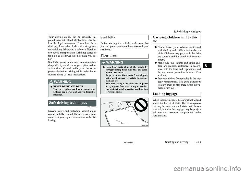 MITSUBISHI L200 2018 Owners Manual (in English) Your driving ability can be seriously im-
paired even with blood alcohol levels far be- low the legal minimum. If you have beendrinking, don’t drive. Ride with a designated MITSUBISHI L200 2018 Owners Manual (in English) Your driving ability can be seriously im-
paired even with blood alcohol levels far be- low the legal minimum. If you have beendrinking, don’t drive. Ride with a designated