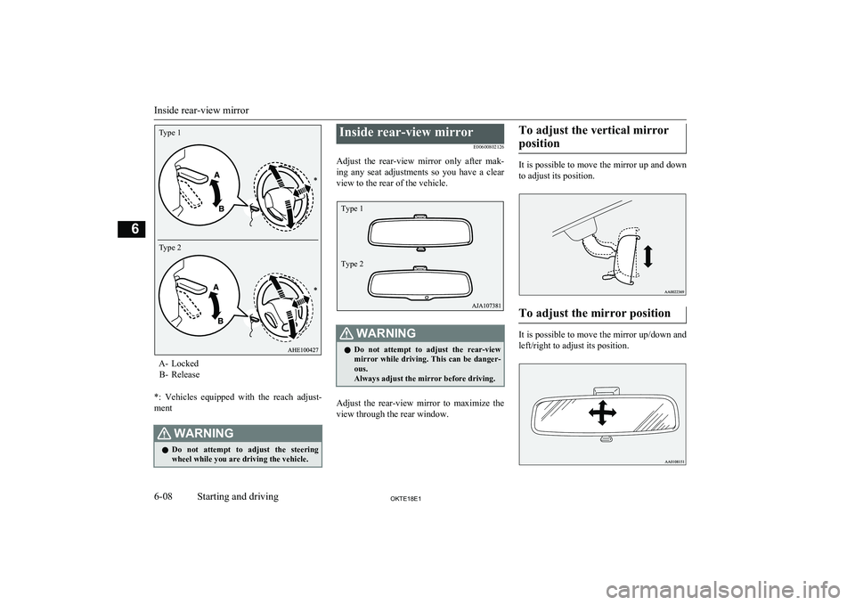 MITSUBISHI L200 2018 Owners Manual (in English) A- LockedB- Release
*: Vehicles equipped with the reach adjust- ment
WARNINGl Do not attempt to adjust the steering
wheel while you are driving the vehicle.Inside rear-view mirror
E0060080 MITSUBISHI L200 2018 Owners Manual (in English) A- LockedB- Release
*: Vehicles equipped with the reach adjust- ment
WARNINGl Do not attempt to adjust the steering
wheel while you are driving the vehicle.Inside rear-view mirror
E0060080