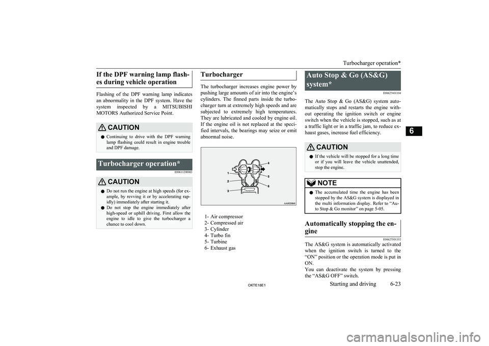 MITSUBISHI L200 2018  Owners Manual (in English) If the DPF warning lamp flash-es during vehicle operation
Flashing  of  the  DPF  warning  lamp  indicates an  abnormality  in  the  DPF  system.  Have  the system  inspected  by  a  MITSUBISHI
MOTORS MITSUBISHI L200 2018  Owners Manual (in English) If the DPF warning lamp flash-es during vehicle operation
Flashing  of  the  DPF  warning  lamp  indicates an  abnormality  in  the  DPF  system.  Have  the system  inspected  by  a  MITSUBISHI
MOTORS