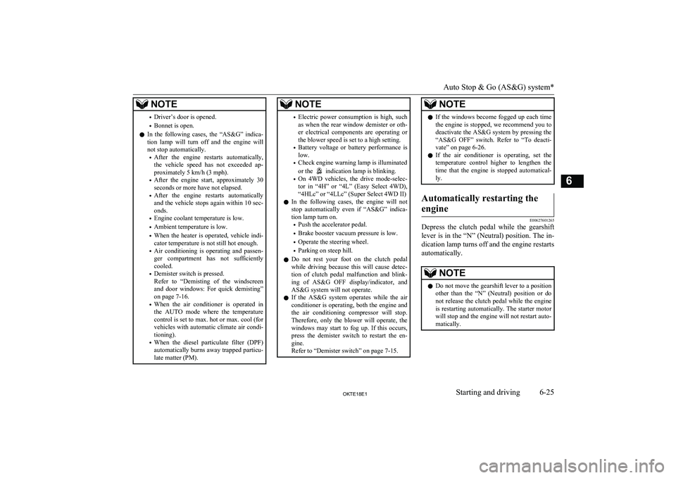 MITSUBISHI L200 2018   (in English) User Guide NOTE•Driver’s door is opened.
• Bonnet is open.
l In  the  following  cases,  the  “AS&G”  indica-
tion  lamp  will  turn  off  and  the  engine  will
not stop automatically.
• After  the 