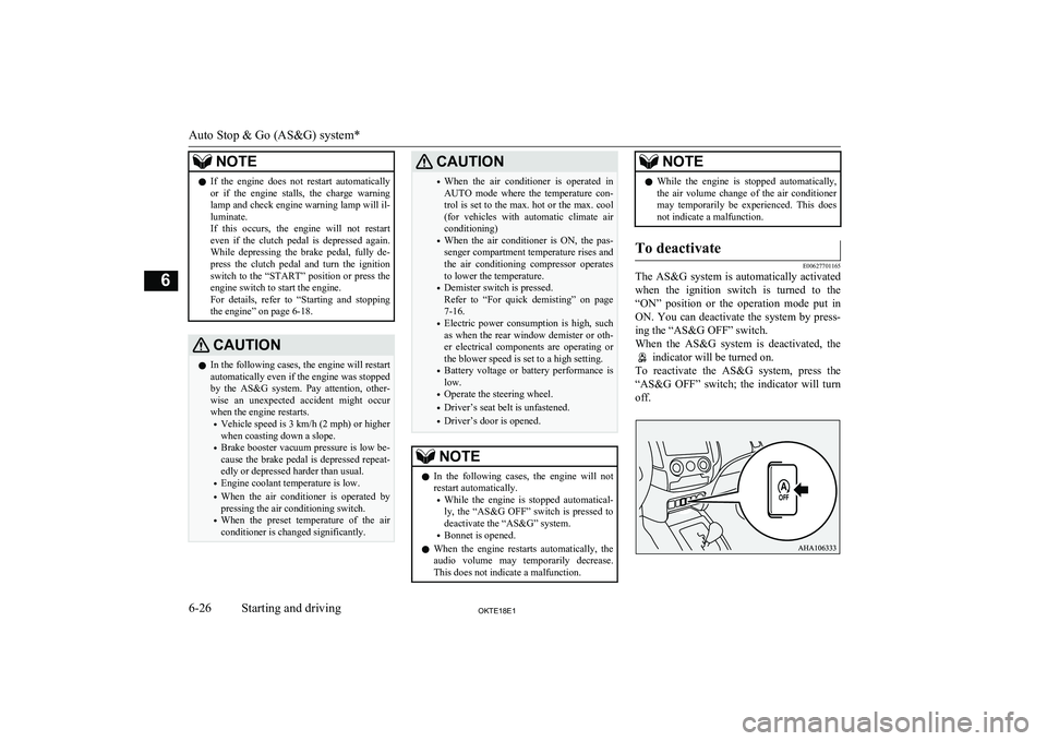 MITSUBISHI L200 2018  Owners Manual (in English) NOTElIf  the  engine  does  not  restart  automatically
or  if  the  engine  stalls,  the  charge  warning lamp and check engine warning lamp will il-
luminate.
If  this  occurs,  the  engine  will  n