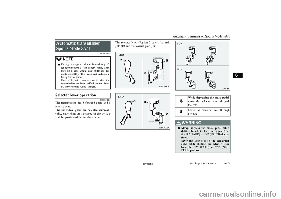 MITSUBISHI L200 2018  Owners Manual (in English) Automatic transmissionSports Mode 5A/T E00603201935NOTElDuring  running-in  period  or  immediately  af-
ter  reconnection  of  the  battery  cable,  there may  be  a  case  where  gear  shifts  are   MITSUBISHI L200 2018  Owners Manual (in English) Automatic transmissionSports Mode 5A/T E00603201935NOTElDuring  running-in  period  or  immediately  af-
ter  reconnection  of  the  battery  cable,  there may  be  a  case  where  gear  shifts  are