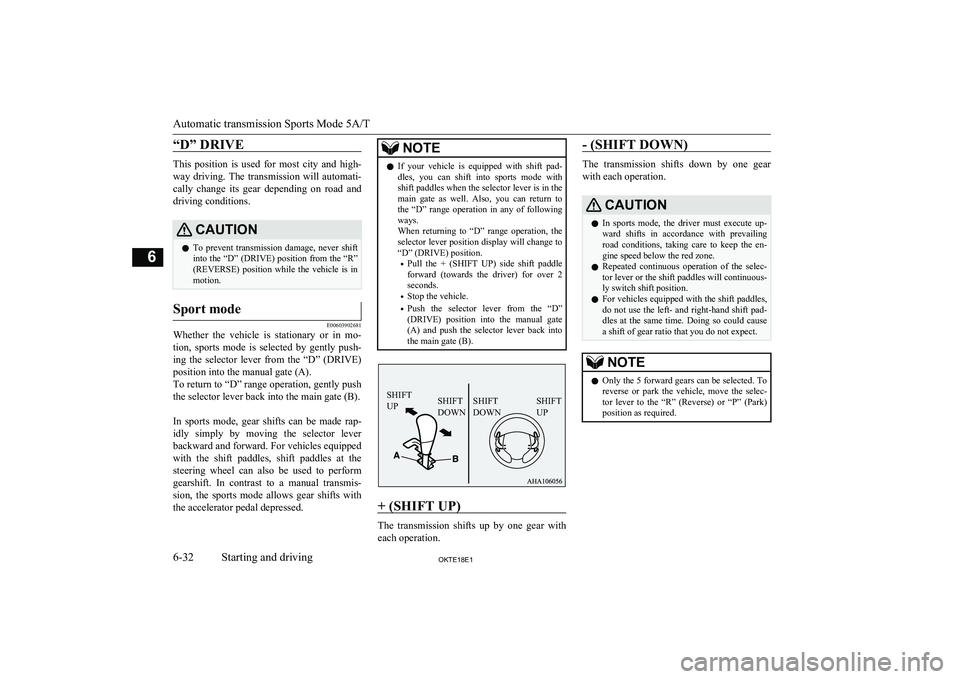 MITSUBISHI L200 2018  Owners Manual (in English) “D” DRIVE
This  position  is  used  for  most  city  and  high-
way  driving.  The  transmission  will  automati- cally  change  its  gear  depending  on  road  and
driving conditions.
CAUTIONl To MITSUBISHI L200 2018  Owners Manual (in English) “D” DRIVE
This  position  is  used  for  most  city  and  high-
way  driving.  The  transmission  will  automati- cally  change  its  gear  depending  on  road  and
driving conditions.
CAUTIONl To