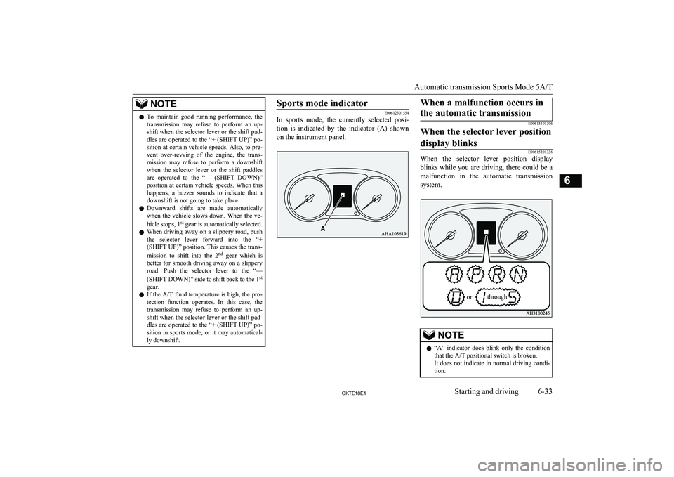 MITSUBISHI L200 2018  Owners Manual (in English) NOTElTo  maintain  good  running  performance,  the
transmission  may  refuse  to  perform  an  up- shift when the selector lever or the shift pad-dles are operated to the “+ (SHIFT UP)” po-
sitio
