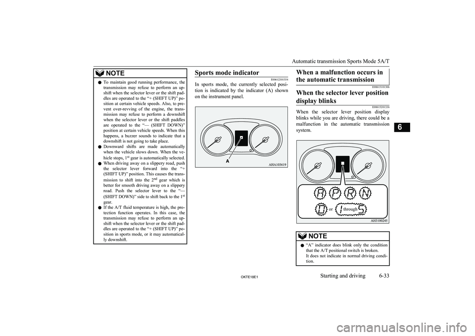 MITSUBISHI L200 2018  Owners Manual (in English) NOTElTo  maintain  good  running  performance,  the
transmission  may  refuse  to  perform  an  up- shift when the selector lever or the shift pad-dles are operated to the “+ (SHIFT UP)” po-
sitio