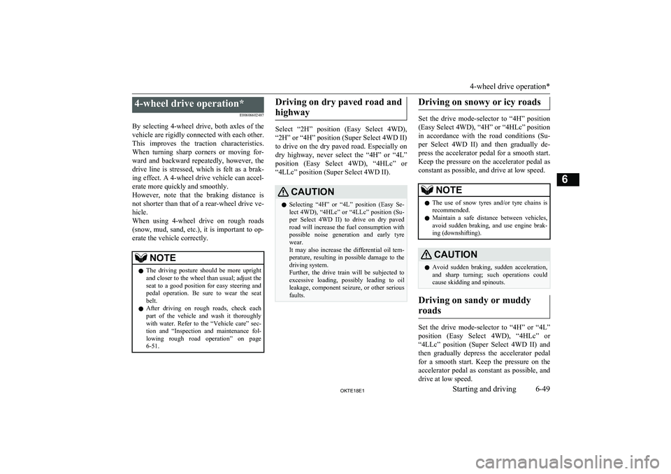 MITSUBISHI L200 2018 Owners Manual (in English) 4-wheel drive operation*E00606602487
By selecting 4-wheel drive, both axles of the
vehicle are rigidly connected with each other. This improves the traction characteristics. When turning MITSUBISHI L200 2018 Owners Manual (in English) 4-wheel drive operation*E00606602487
By selecting 4-wheel drive, both axles of the
vehicle are rigidly connected with each other. This improves the traction characteristics. When turning