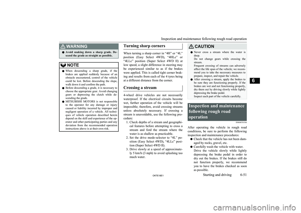 MITSUBISHI L200 2018 Owners Manual (in English) WARNINGlAvoid snaking down a sharp grade. De-
scend the grade as straight as possible.NOTEl When descending a sharp grade, if the
brakes are applied suddenly because of an
obstacle MITSUBISHI L200 2018 Owners Manual (in English) WARNINGlAvoid snaking down a sharp grade. De-
scend the grade as straight as possible.NOTEl When descending a sharp grade, if the
brakes are applied suddenly because of an
obstacle