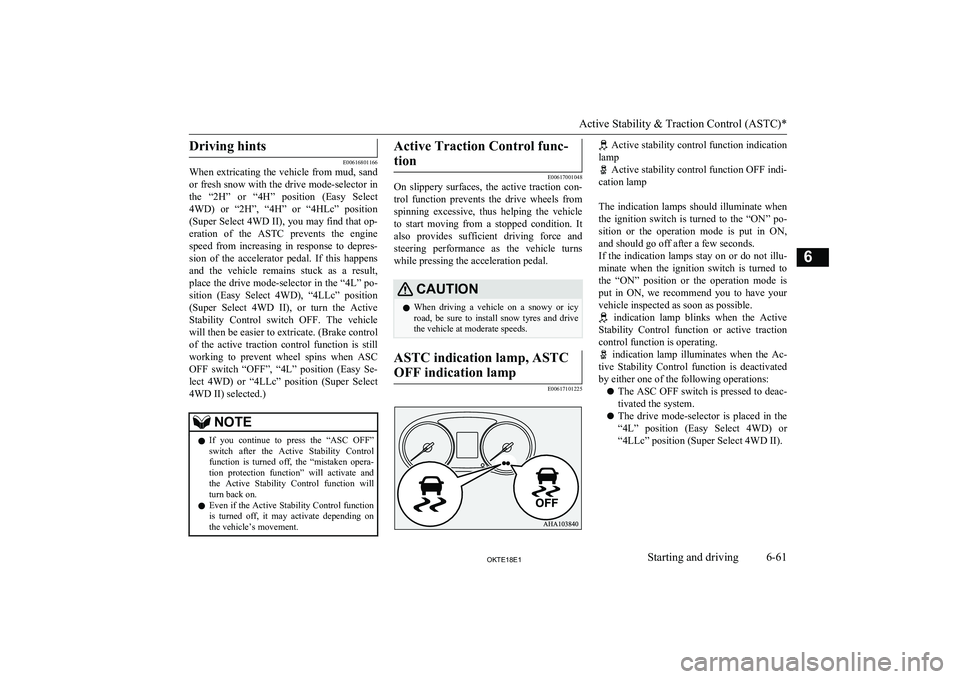 MITSUBISHI L200 2018 Owners Manual (in English) Driving hints
E00616801166
When extricating the vehicle from mud, sand
or fresh snow with the drive mode-selector in
the “2H” or “4H” position (Easy Select 4WD) or “2H”, “4H” MITSUBISHI L200 2018 Owners Manual (in English) Driving hints
E00616801166
When extricating the vehicle from mud, sand
or fresh snow with the drive mode-selector in
the “2H” or “4H” position (Easy Select 4WD) or “2H”, “4H”