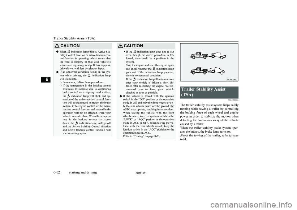 MITSUBISHI L200 2018  Owners Manual (in English) CAUTIONlWhen  
indication lamp blinks, Active Sta-
bility Control function or active traction con-
trol  function  is  operating,  which  means  that
the  road  is  slippery  or  that  your  vehicle�