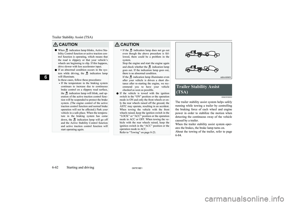MITSUBISHI L200 2018 Owners Manual (in English) CAUTIONlWhen
indication lamp blinks, Active Sta-
bility Control function or active traction con-
trol function is operating, which means that
the road is slippery or that your vehicle MITSUBISHI L200 2018 Owners Manual (in English) CAUTIONlWhen
indication lamp blinks, Active Sta-
bility Control function or active traction con-
trol function is operating, which means that
the road is slippery or that your vehicle