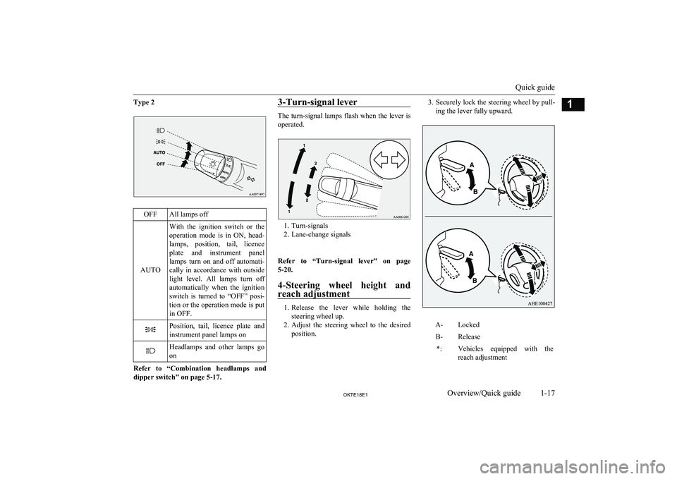 MITSUBISHI L200 2018  Owners Manual (in English) Type 2OFFAll lamps off
AUTO
With  the  ignition  switch  or  theoperation  mode  is  in  ON,  head-
lamps,  position,  tail,  licence plate  and  instrument  panellamps  turn  on  and  off  automati-
