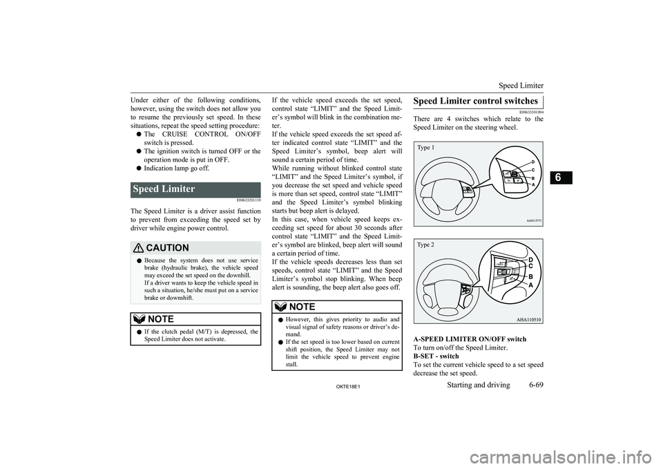 MITSUBISHI L200 2018  Owners Manual (in English) Under  either  of  the  following  conditions,however, using the switch does not allow you
to  resume  the  previously  set  speed.  In  these
situations, repeat the speed setting procedure:
l The  CR
