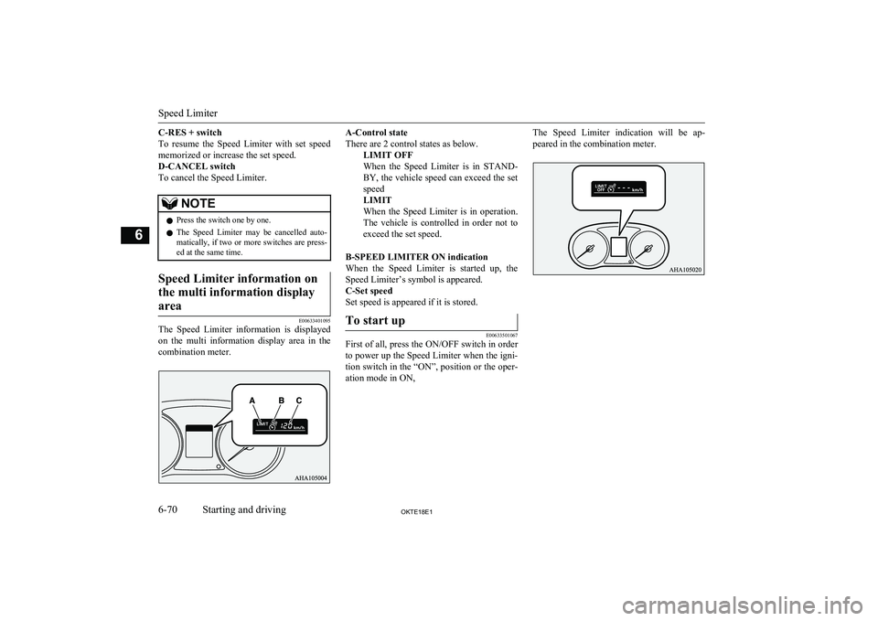 MITSUBISHI L200 2018  Owners Manual (in English) C-RES + switch
To  resume  the  Speed  Limiter  with  set  speed memorized or increase the set speed.
D-CANCEL switch
To cancel the Speed Limiter.NOTEl Press the switch one by one.
l The  Speed  Limit