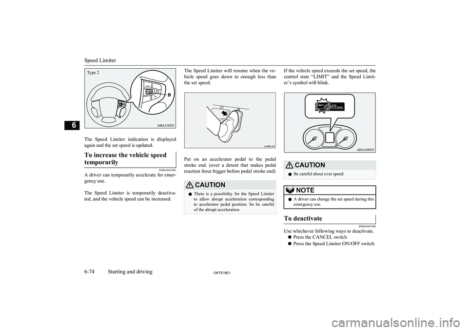 MITSUBISHI L200 2018  Owners Manual (in English) The  Speed  Limiter  indication  is  displayed
again and the set speed is updated.
To increase the vehicle speed
temporarily
E00634301091
A driver can temporarily accelerate for emer-
gency use.
 
The