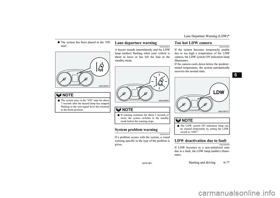 MITSUBISHI L200 2018  Owners Manual (in English) lThe  system  has  been  placed  in  the  ‘ON
state’.NOTEl The system stays in the “ON” state for about
7  seconds  after  the  hazard  lamp  has  stopped
flashing or the turn-signal lever has
