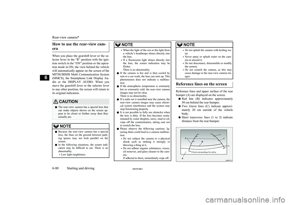 MITSUBISHI L200 2018  Owners Manual (in English) How to use the rear-view cam-era
When  you  place  the  gearshift  lever  or  the  se- lector  lever  in  the  “R”  position  with  the  igni-
tion switch in the “ON” position or the opera- ti