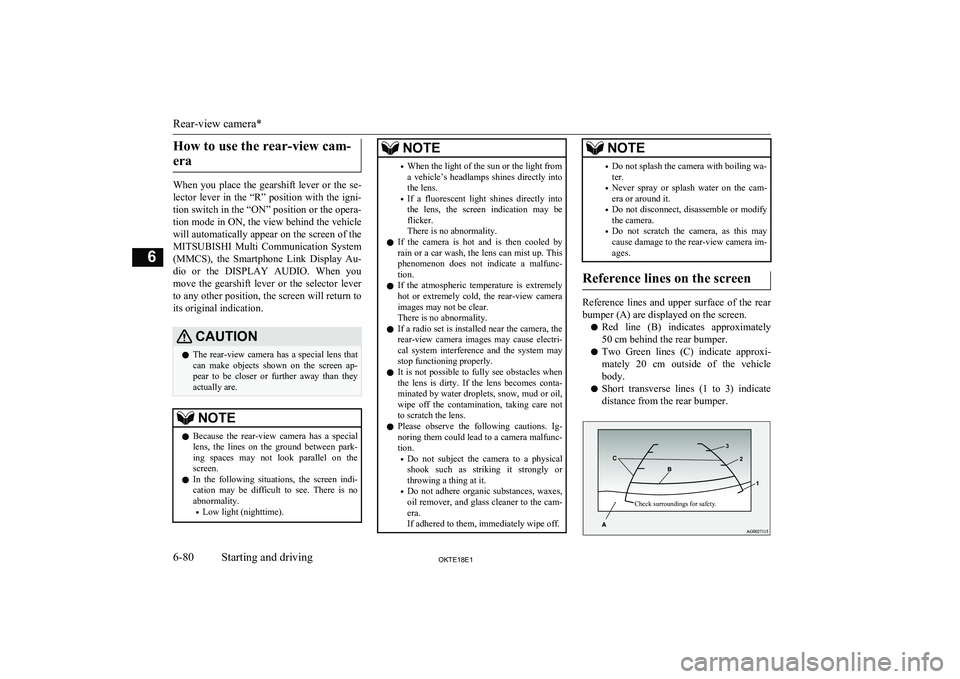 MITSUBISHI L200 2018  Owners Manual (in English) How to use the rear-view cam-era
When  you  place  the  gearshift  lever  or  the  se- lector  lever  in  the  “R”  position  with  the  igni-
tion switch in the “ON” position or the opera- ti