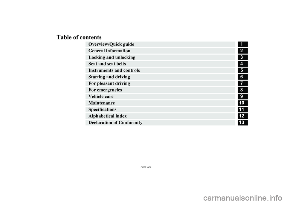 MITSUBISHI L200 2018  Owners Manual (in English) Table of contentsOverview/Quick guide1General information2Locking and unlocking3Seat and seat belts4Instruments and controls5Starting and driving6For pleasant driving7For emergencies8Vehicle care9Main