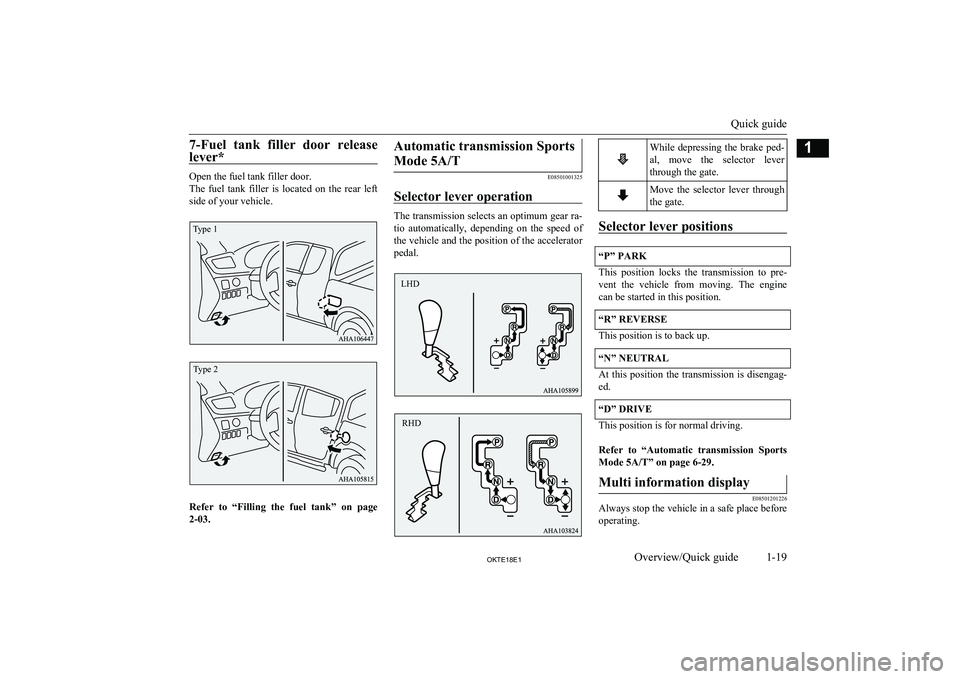 MITSUBISHI L200 2018 (in English) Owners Guide 7-Fuel tank filler door release
lever*
Open the fuel tank filler door.
The fuel tank filler is located on the rear left side of your vehicle.
Refer to “Filling the fuel tank” on MITSUBISHI L200 2018 (in English) Owners Guide 7-Fuel tank filler door release
lever*
Open the fuel tank filler door.
The fuel tank filler is located on the rear left side of your vehicle.
Refer to “Filling the fuel tank” on