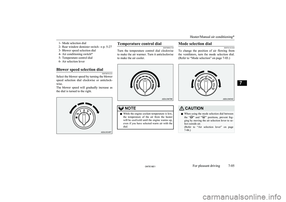 MITSUBISHI L200 2018  Owners Manual (in English) 1- Mode selection dial
2- Rear window demister switch  ® p. 5-27
3- Blower speed selection dial
4- Air conditioning switch*
5- Temperature control dial
6- Air selection leverBlower speed selection di