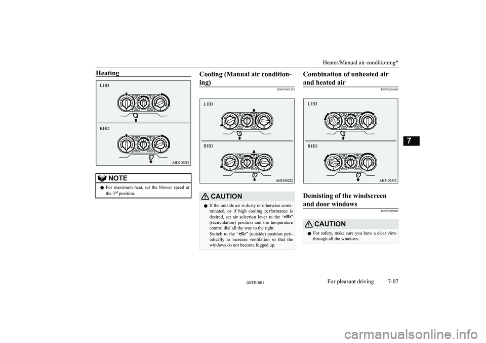 MITSUBISHI L200 2018 Owners Manual (in English) HeatingNOTElFor maximum heat, set the blower speed at
the 3 rd
position.Cooling (Manual air condition-
ing)
E00701901870
CAUTIONl If the outside air is dusty or otherwise conta-
minated, or MITSUBISHI L200 2018 Owners Manual (in English) HeatingNOTElFor maximum heat, set the blower speed at
the 3 rd
position.Cooling (Manual air condition-
ing)
E00701901870
CAUTIONl If the outside air is dusty or otherwise conta-
minated, or
