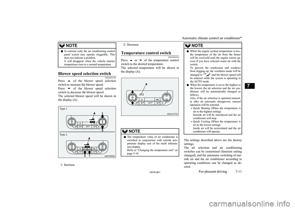 MITSUBISHI L200 2018  Owners Manual (in English) NOTElIn  extreme  cold,  the  air  conditioning  control
panel  screen  may  operate  sluggishly.  This does not indicate a problem.
It  will  disappear  when  the  vehicle  interior temperature rises