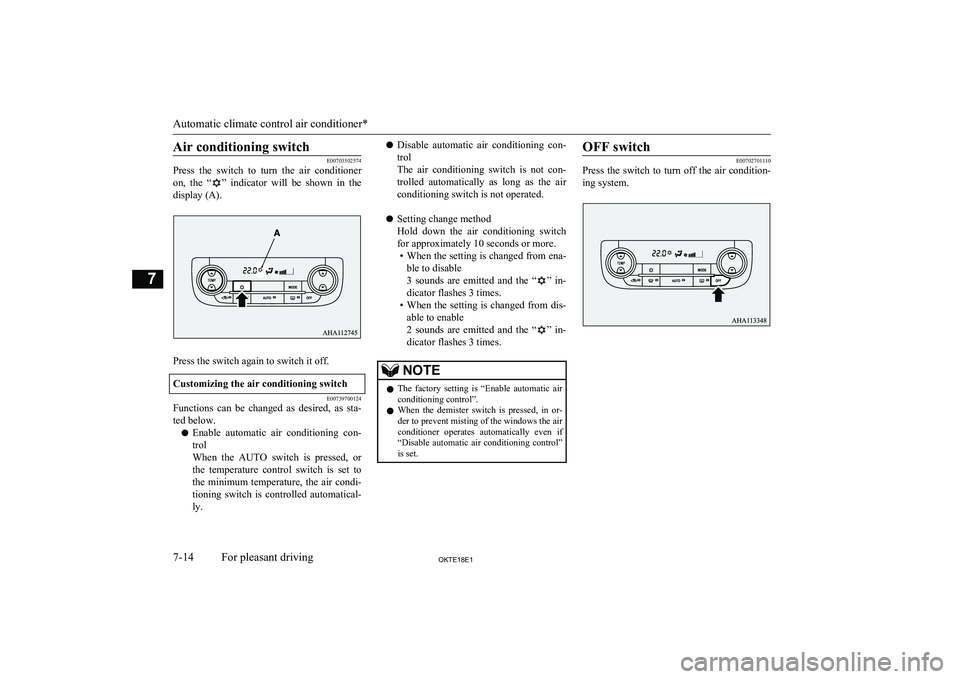 MITSUBISHI L200 2018   (in English) Owners Guide Air conditioning switch
E00703502574
Press  the  switch  to  turn  the  air  conditioner
on,  the  “
”  indicator  will  be  shown  in  the
display (A).
Press the switch again to switch it off.
Cu