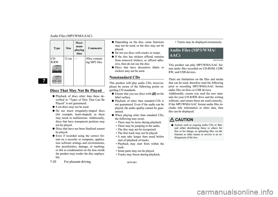 MITSUBISHI L200 2018  Owners Manual (in English) TypeSize
Maxi-mum
playing time
Comments
CD-
R/RW12 cm—•Disc contain-
ing MP3 files
Discs That May Not Be Played
l Playback  of  discs  other  than  those  de-
scribed  in  “Types  of  Disc  That