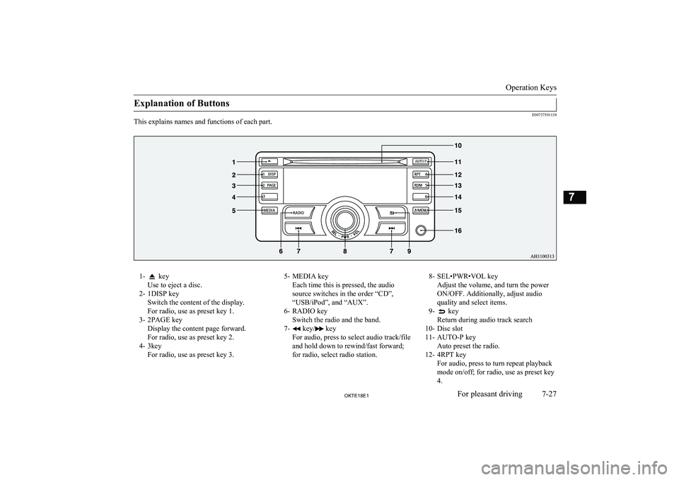 MITSUBISHI L200 2018  Owners Manual (in English) Explanation of Buttons
E00737501138
This explains names and functions of each part.
1- key
Use to eject a disc.
2- 1DISP key Switch the content of the display.
For radio, use as preset key 1.
3- 2PAGE